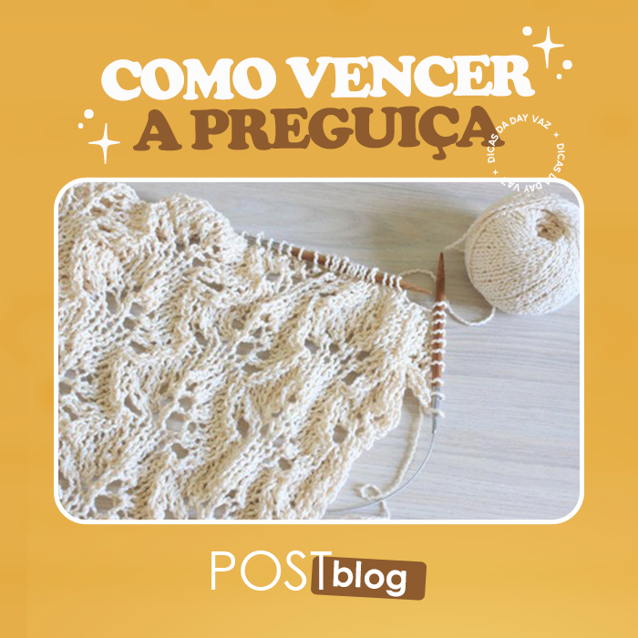 Como vencer a preguiça e terminar seu projeto artesanal